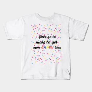 Girls go to mars to get more candy bars Kids T-Shirt